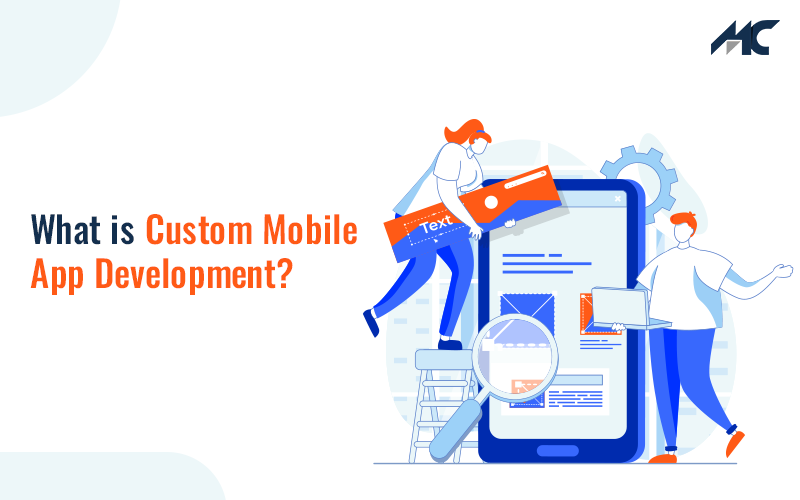Custom Mobile Application Development: Understanding the Process Custom Mobile Application Development: Understanding the Process